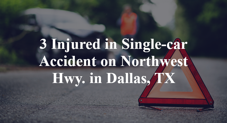 3 Injured in Single-car Accident on Northwest Hwy. in Dallas, TX