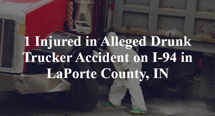 Alleged Drunk Trucker Accident on I-94 in LaPorte County, IN
