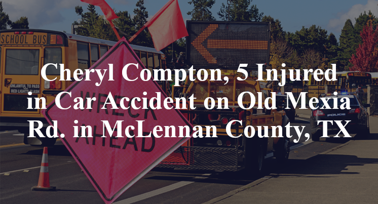 Cheryl Compton, 5 Injured in Car Accident on Old Mexia Rd. in McLennan County, TX