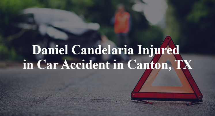 Daniel Candelaria Injured in Car Accident in Canton, TX