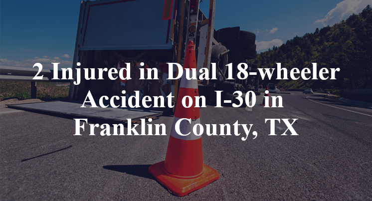 Dual 18-wheeler Accident on I-30 in Franklin County, TX