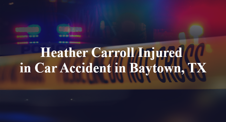 Heather Carroll Injured in Car Accident in Baytown, TX