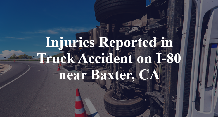 Injuries Reported in Truck Accident on I-80 near Baxter, CA