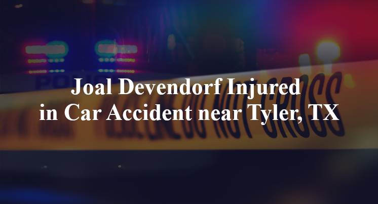 Joal Devendorf Injured in Car Accident near Tyler, TX