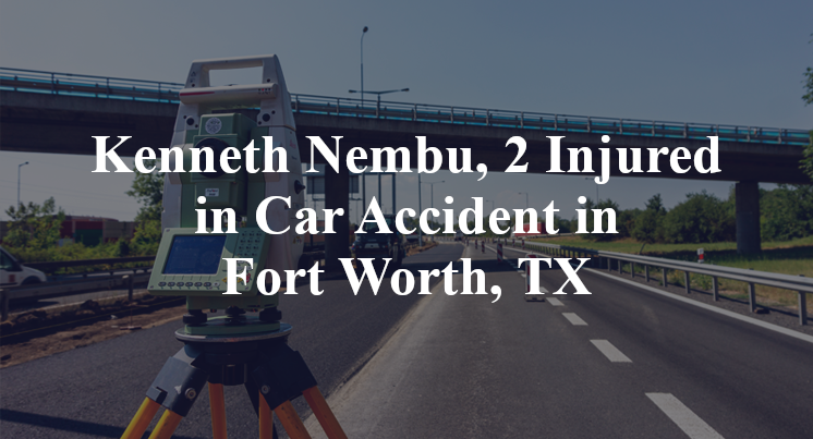 Kenneth Nembu, Car Accident in Fort Worth, TX