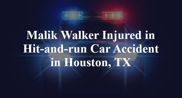 Malik Walker Injured in Hit-and-run Car Accident in Houston, TX
