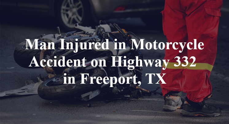 Motorcycle Accident on Highway 332 in Freeport, TX