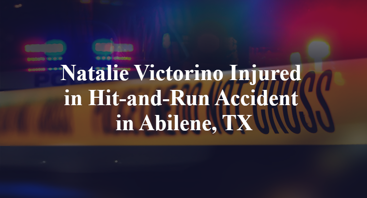 Natalie Victorino Injured in Hit-and-Run Accident in Abilene, TX