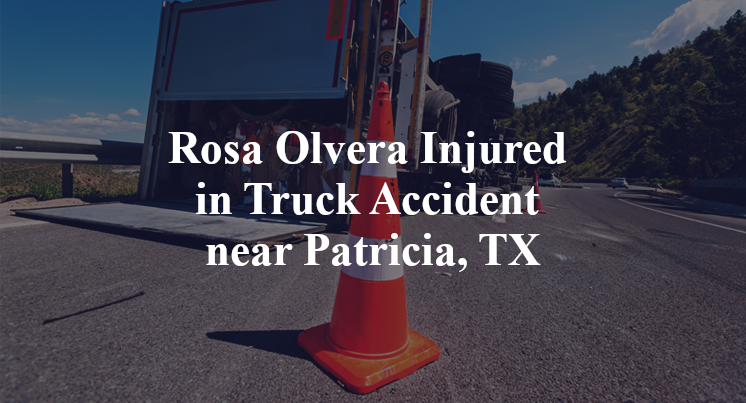 Rosa Olvera Injured in Truck Accident near Patricia, TX