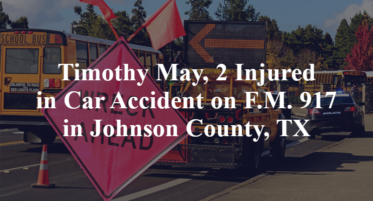 Timothy May, 2 Injured in Car Accident on F.M. 917 in Johnson County, TX