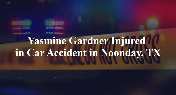 Yasmine Gardner Injured in Car Accident in Noonday, TX